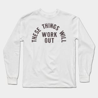 These Things Will Work Out Long Sleeve T-Shirt